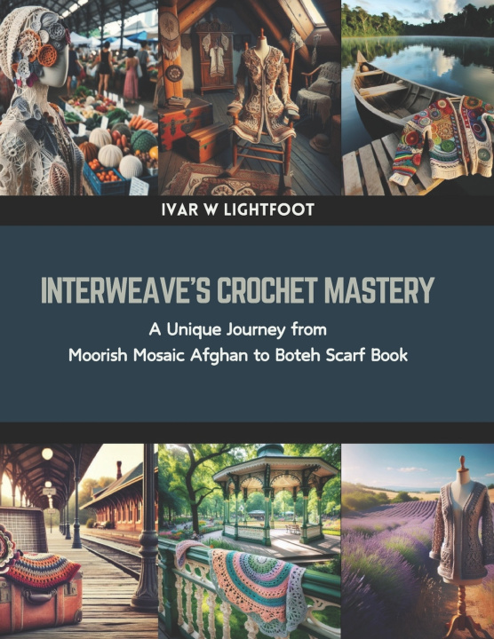 Kniha Interweave's Crochet Mastery Ivar W Lightfoot