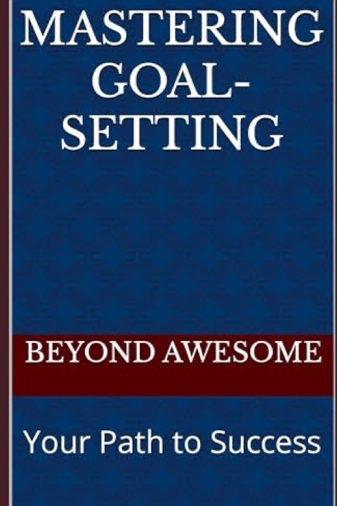 Kniha Mastering Goal-Setting Beyond Awesome