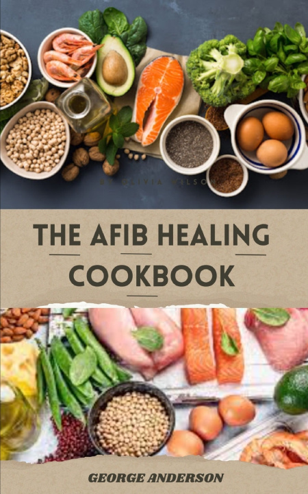 Książka The Afib Healing Cookbook George Anderson