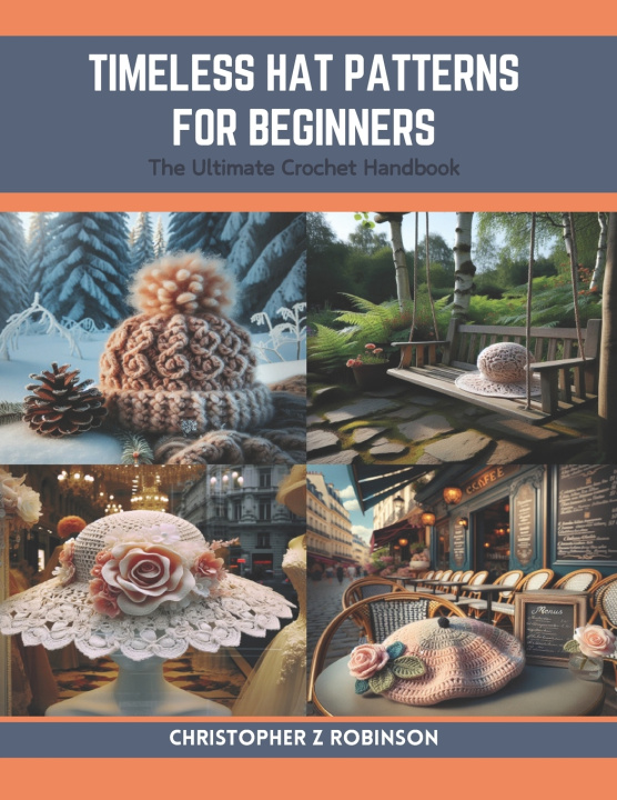 Kniha Timeless Hat Patterns for Beginners Christopher Z Robinson