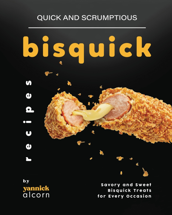Kniha Quick and Scrumptious Bisquick Recipes Yannick Alcorn