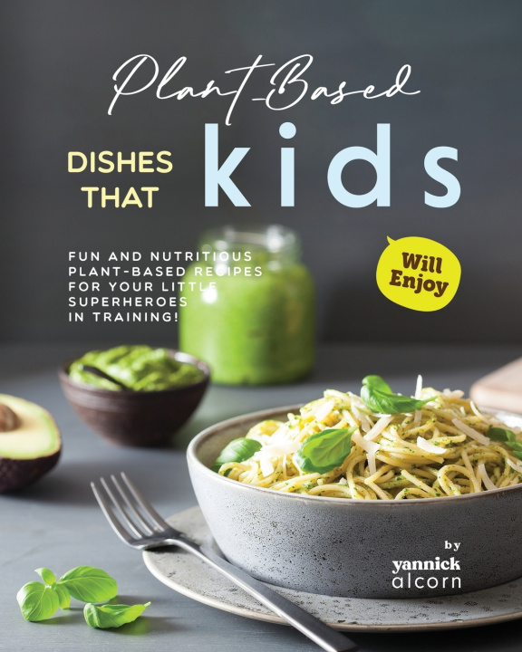 Knjiga Plant-Based Dishes That Kids Will Enjoy Yannick Alcorn