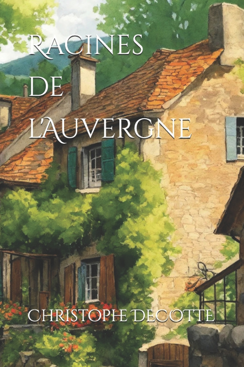 Knjiga Racines de l'Auvergne Christophe DECOTTE