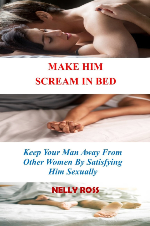 Kniha MAKE HIM SCREAM IN BED NELLY ROSS