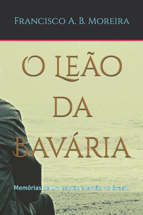 Książka O Leão da Bavária Francisco A. B. Moreira