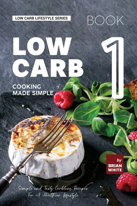 Knjiga Low Carb Cooking Made Simple - Book 1 Brian White