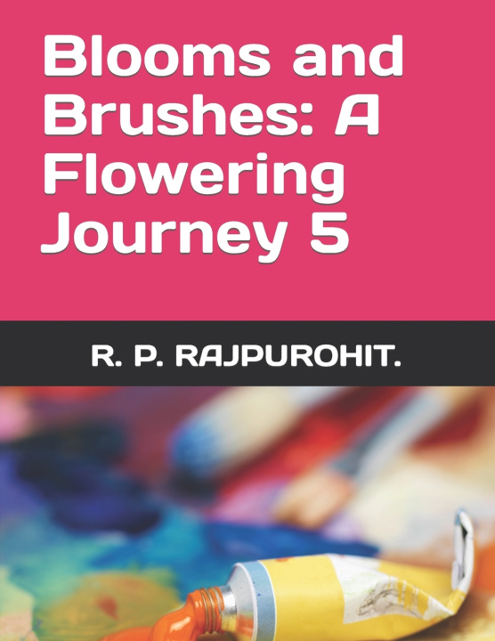 Kniha "Blooms and Brushes R. P. RAJPUROHIT.