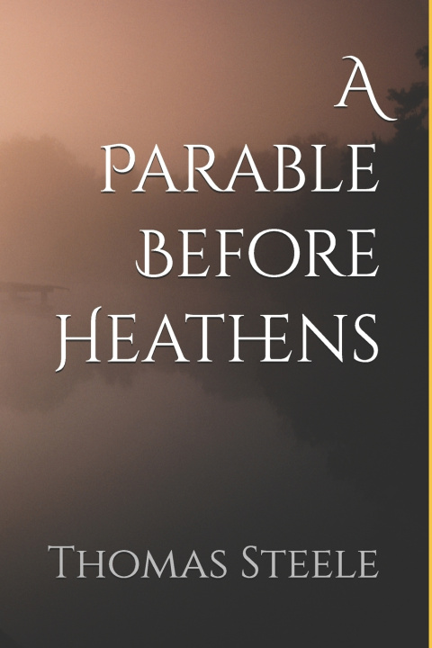 Knjiga A Parable Before Heathens Thomas Steele