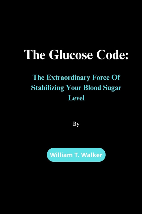 Knjiga The Glucose Code William T. Walker