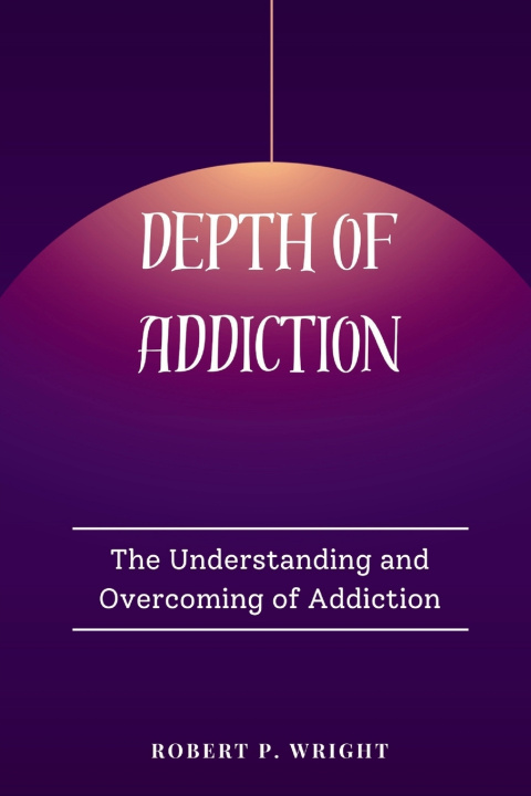 Kniha Depth of Addiction Robert P. Wright