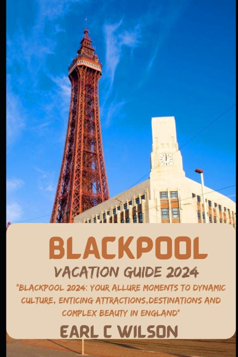 Kniha BLACKPOOL VACATION GUIDE 2024 Earl C Wilson