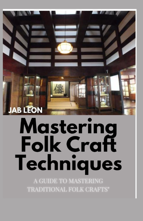 Kniha Mastering Folk Craft Techniques JAB LEON