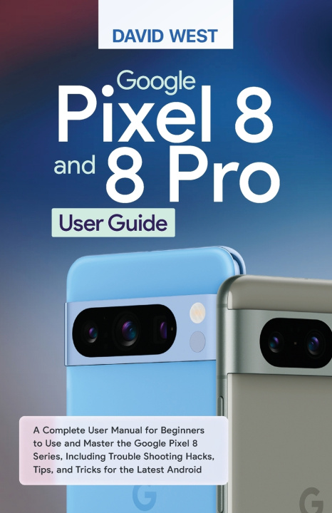 Kniha Google Pixel 8 & 8 Pro User Guide David West