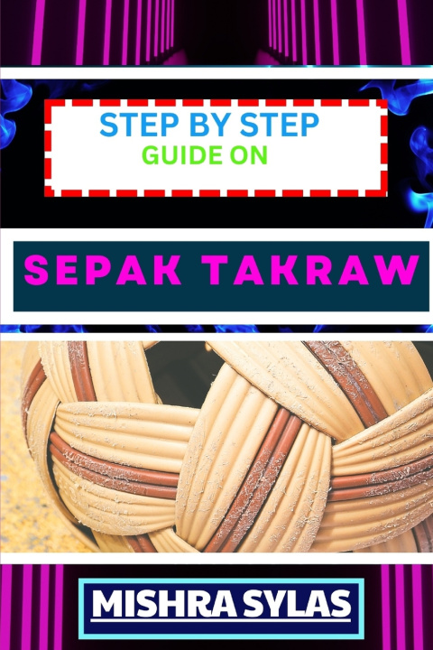 Książka STEP BY STEP GUIDE ON SEPAK TAKRAW MISHRA SYLAS