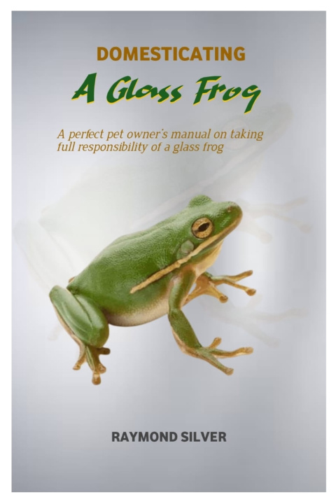 Książka DOMESTICATING A GLASS FROG RAYMOND SILVER