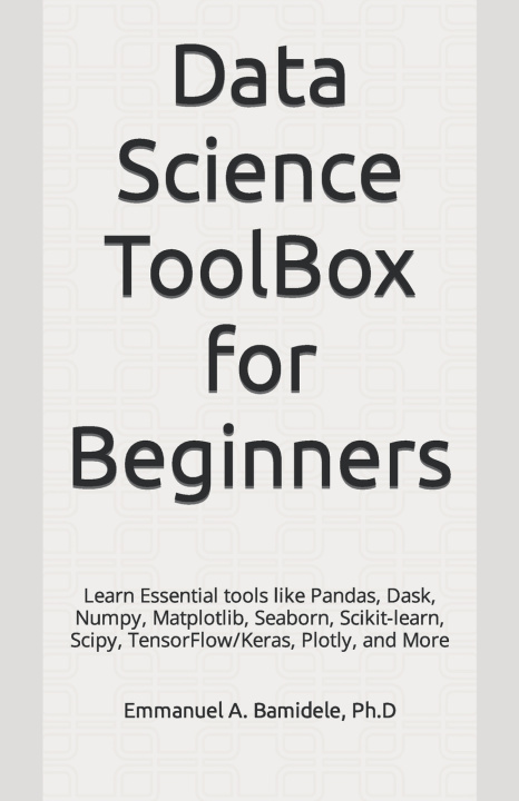 Kniha Data Science ToolBox for Beginners Emmanuel A Bamidele Ph.D