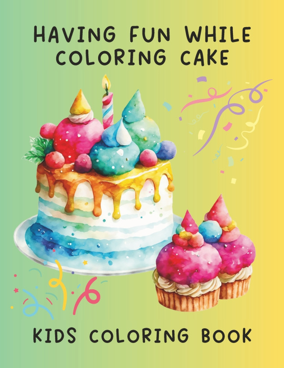 Książka HAVING FUN WHILE COLORING CAKE KIDS COLORING BOOK Lady Sumone