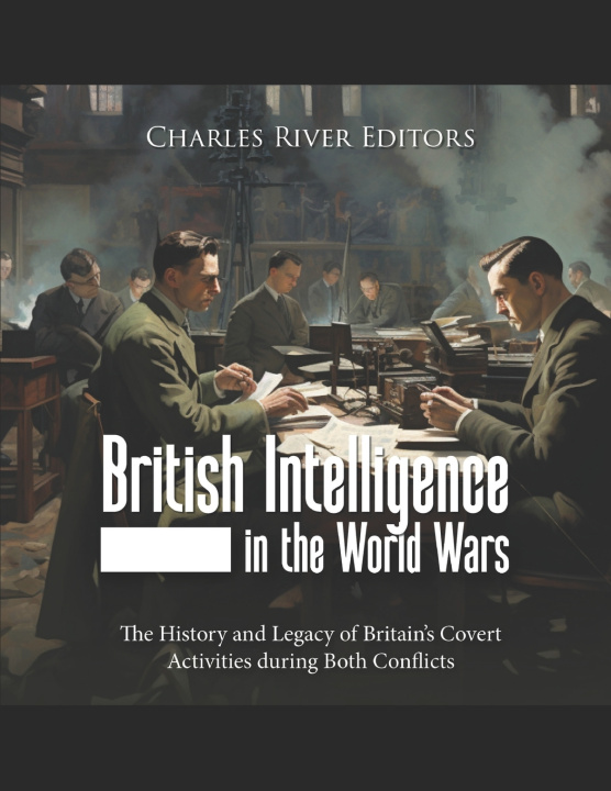 Knjiga British Intelligence in the World Wars Charles River Editors
