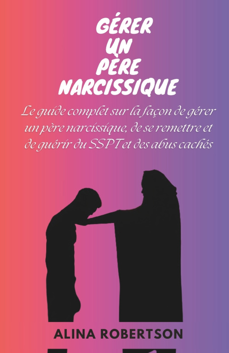 Kniha GÉRER UN PÈRE NARCISSIQUE ALINA ROBERTSON