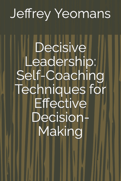 Książka Decisive Leadership Jeffrey Yeomans