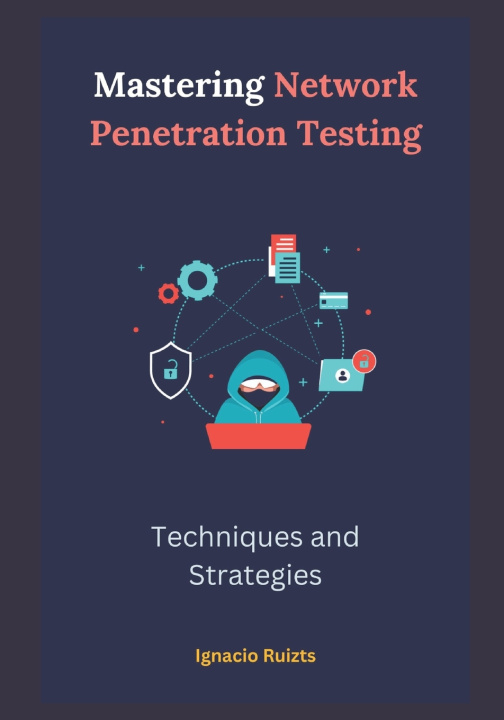 Kniha Mastering Network Penetration Testing Ignacio Ruizts