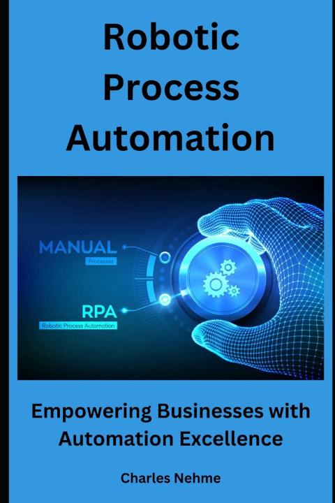 Knjiga Robotic Process Automation Charles Nehme