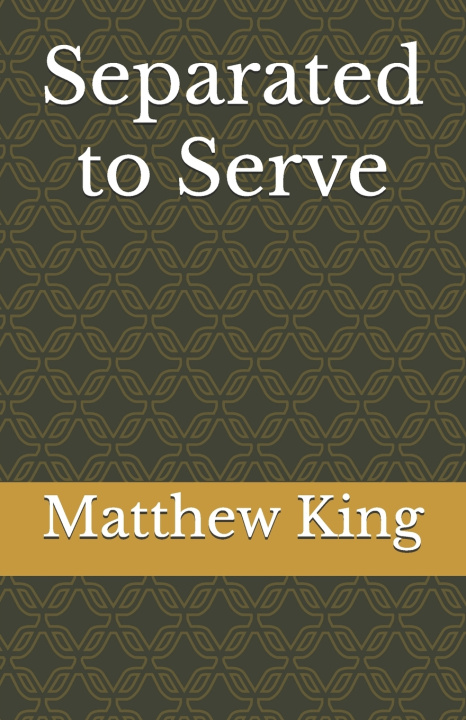 Kniha Separated to Serve Matthew King