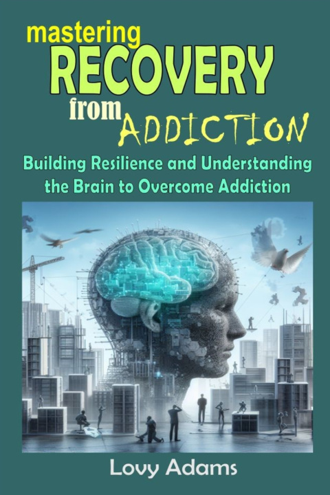 Knjiga MASTERING RECOVERY FROM ADDICTION Lovy Adams