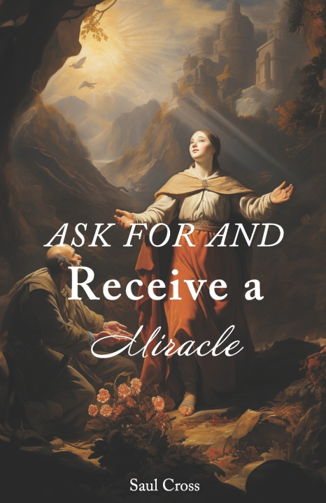 Książka Ask For and Receive a Miracle Saul Cross