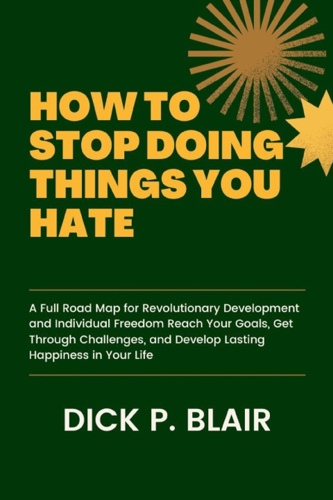 Kniha HOW TO STOP DOING THINGS YOU HATE Dick P. Blair