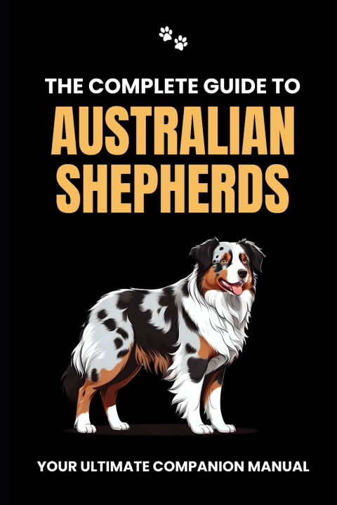 Knjiga The Complete Guide to Australian Shepherds Will Branit