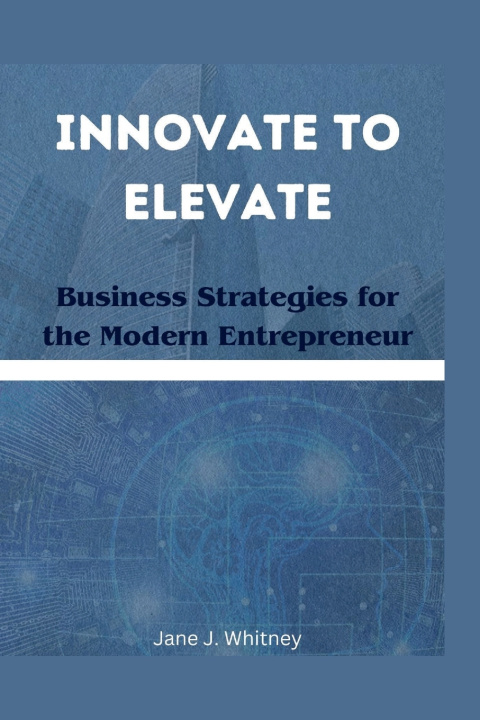 Książka Innovate to Elevate Jane J. Whitney