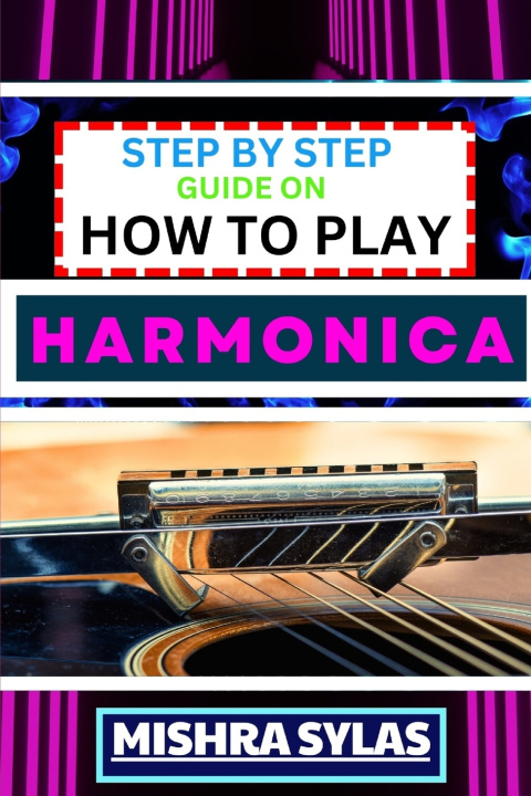 Książka STEP BY STEP GUIDE ON HOW TO PLAY HARMONICA MISHRA SYLAS