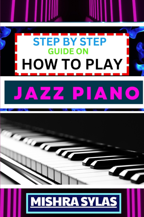 Książka STEP BY STEP GUIDE ON HOW TO PLAY JAZZ PIANO MISHRA SYLAS