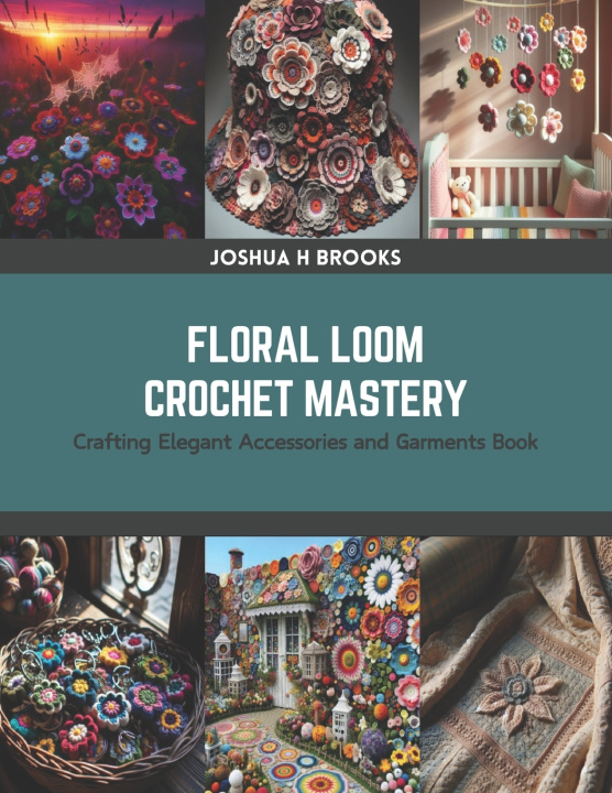 Książka Floral Loom Crochet Mastery Joshua H Brooks