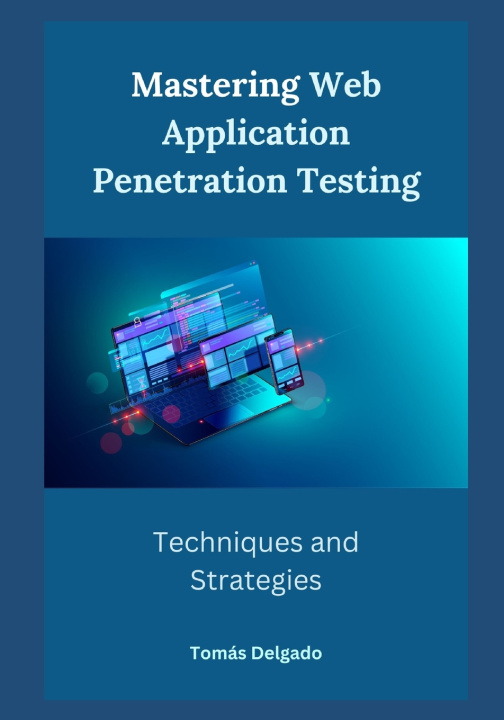 Kniha Mastering Web Application Penetration Testing Tomás Delgado
