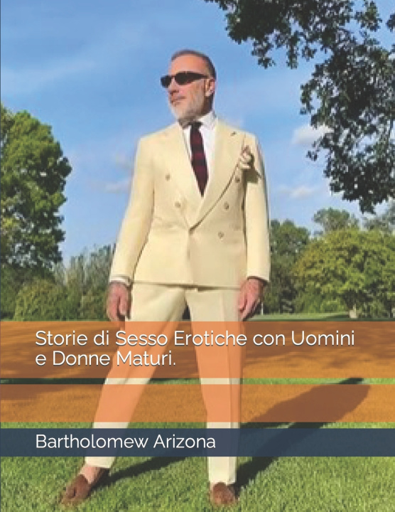 Kniha Storie di Sesso Erotiche con Uomini e Donne Maturi. Bartholomew Arizona