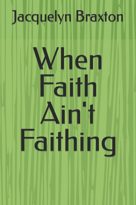 Kniha When Faith Ain't Faithing Jacquelyn Braxton