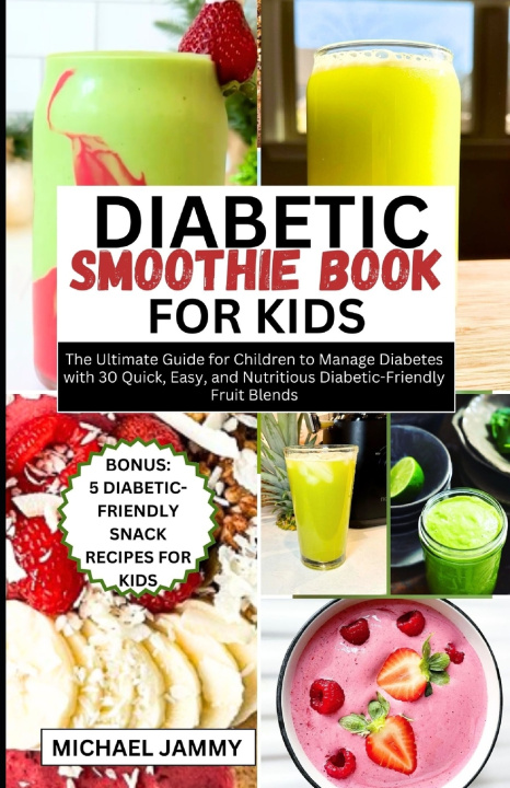 Kniha DIABETIC SMOOTHIE RECIPES BOOK FOR KIDS MICHAEL JAMMY