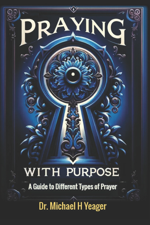 Kniha Praying with Purpose Michael H Yeager
