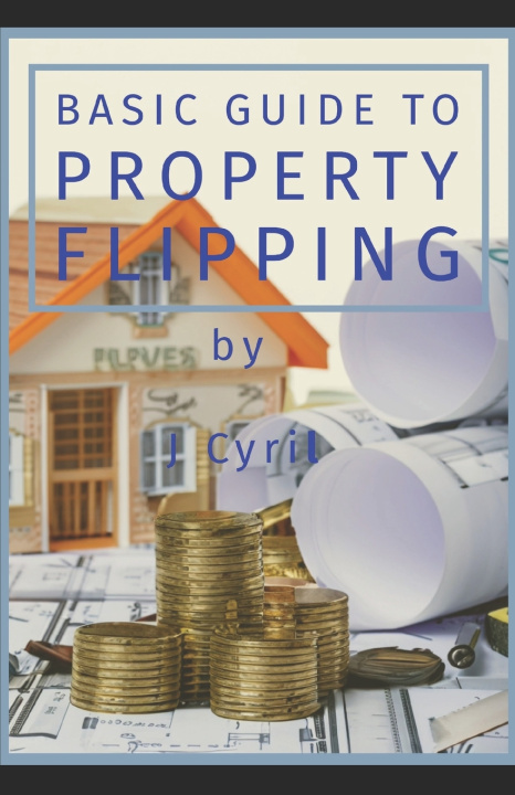 Kniha Basic Guide to Property Flipping J Cyril