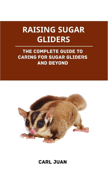 Knjiga RAISING SUGAR GLIDERS CARL JUAN