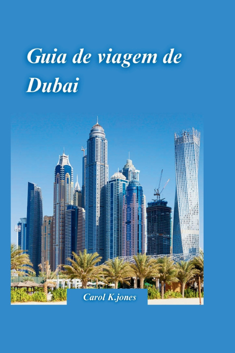 Książka GUIA DE VIAGEM DE DUBAI 2024 Carol K.jones