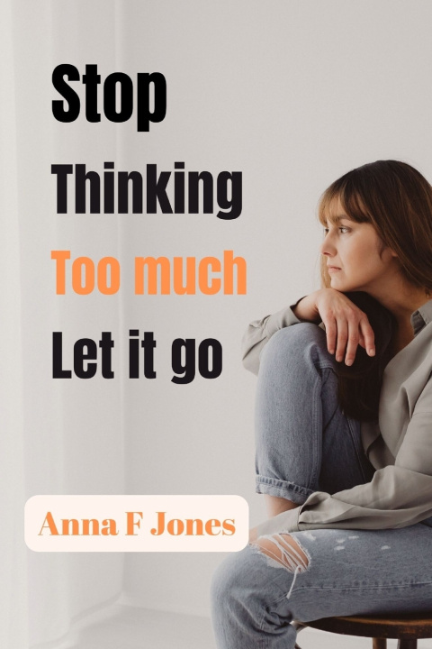 Książka Stop thinking too much let it go Anna F. Jones