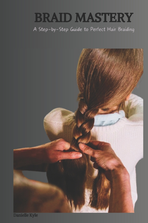 Kniha BRAID MASTERY Danielle Kyle