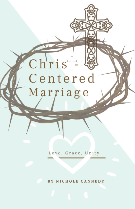Książka Christ-Centered Marriage Nichole Cannedy