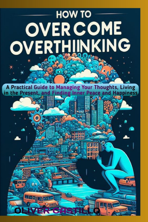 Kniha How to Overcome Overthinking OLIVER CASTILLO