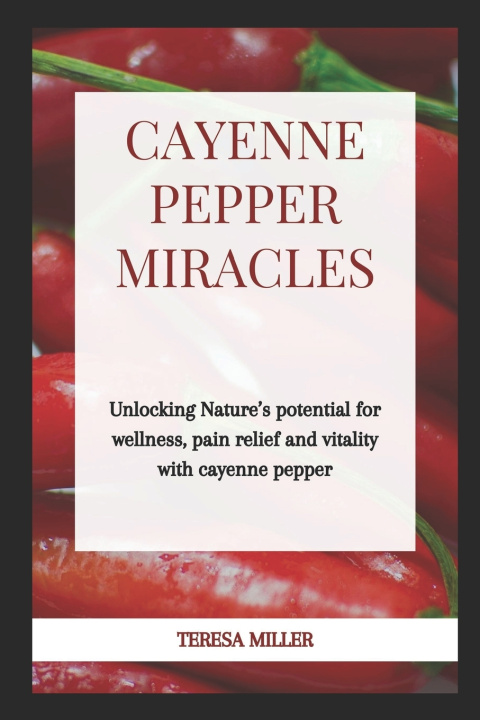 Kniha Cayenne Pepper Miracles Teresa Miller