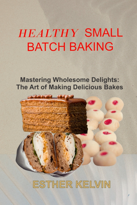 Kniha HEALTHY SMALL BATCH BAKING ESTHER KELVIN