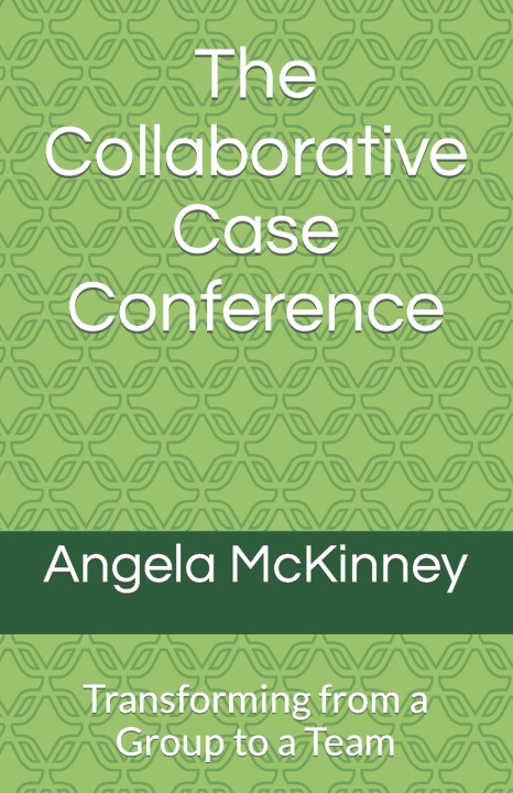 Kniha The Collaborative Case Conference Angela C. McKinney